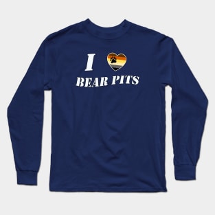 I LOVE BEAR PITS Long Sleeve T-Shirt